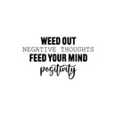 Vinyl Wall Art Decal - Weed Out Negative Thoughts Feed Your Mind Positivity - Trendy Inspiring Good Vibes Quote Sticker For Living Room School Office Coffee Shop Decor 1