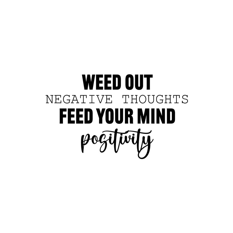 Vinyl Wall Art Decal - Weed Out Negative Thoughts Feed Your Mind Positivity - Trendy Inspiring Good Vibes Quote Sticker For Living Room School Office Coffee Shop Decor 1