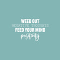 Vinyl Wall Art Decal - Weed Out Negative Thoughts Feed Your Mind Positivity - 15" x 25" - Trendy Inspiring Good Vibes Quote Sticker For Living Room School Office Coffee Shop Decor 1