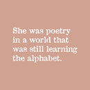 Vinyl Wall Art Decal - She Was Poetry In A World That was Still Learning The Alphabet - 13.5" x 25" - Lovely Inspiring Feminine Quote Sticker For Bedroom Closet Living Room Office Decor 1