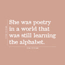 Vinyl Wall Art Decal - She Was Poetry In A World That was Still Learning The Alphabet - 13.5" x 25" - Lovely Inspiring Feminine Quote Sticker For Bedroom Closet Living Room Office Decor 4