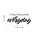 Vinyl Wall Art Decal - A New Challenge Everyday - 11" x 25" - Modern Motivational Optimism Quote Sticker For Home Bedroom Work Office Living Room Classroom Decor 3