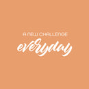 Vinyl Wall Art Decal - A New Challenge Everyday - 11" x 25" - Modern Motivational Optimism Quote Sticker For Home Bedroom Work Office Living Room Classroom Decor 1