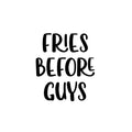 Vinyl Wall Art Decal - Fries Before Guys - Food Trendy Inspirational Funny Quote Sticker For Girls Teen Bedroom Kids Home Kitchen Living Room Store Decor 1