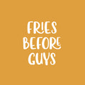 Vinyl Wall Art Decal - Fries Before Guys - 20" x 17" - Food Trendy Inspirational Funny Quote Sticker For Girls Teen Bedroom Kids Home Kitchen Living Room Store Decor 1