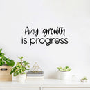 Vinyl Wall Art Decal - Any Growth Is Progress - Modern Motivational Goals Quote Sticker For Entrepreneur Home School Bedroom Work Office Coffee Shop Decor 2