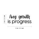 Vinyl Wall Art Decal - Any Growth Is Progress - Modern Motivational Goals Quote Sticker For Entrepreneur Home School Bedroom Work Office Coffee Shop Decor 4