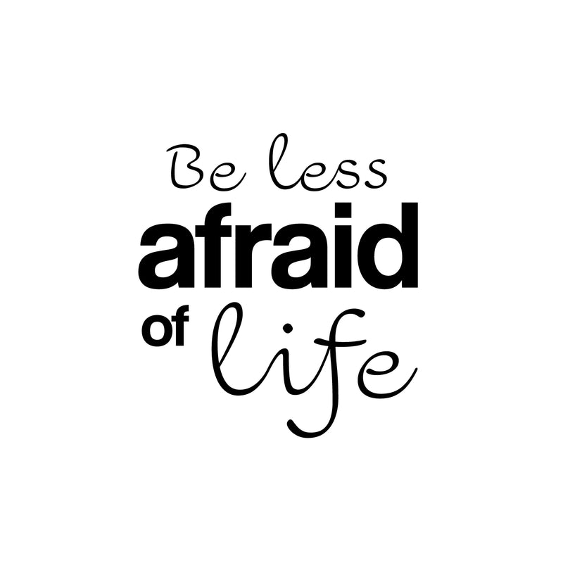 Vinyl Wall Art Decal - Be Less Afraid Of Life - 17" x 15.5" - Modern Motivational Optimism Life Quote Sticker For Home Office Bedroom Closet Living Room Coffee Shop Decor 1