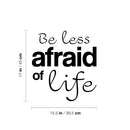 Vinyl Wall Art Decal - Be Less Afraid Of Life - - Modern Motivational Optimism Life Quote Sticker For Home Office Bedroom Closet Living Room Coffee Shop Decor 4