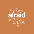 Vinyl Wall Art Decal - Be Less Afraid Of Life - 17" x 15.5" - Modern Motivational Optimism Life Quote Sticker For Home Office Bedroom Closet Living Room Coffee Shop Decor 1