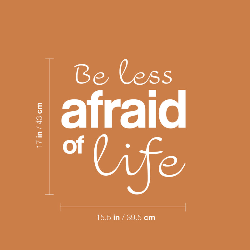 Vinyl Wall Art Decal - Be Less Afraid Of Life - 17" x 15.5" - Modern Motivational Optimism Life Quote Sticker For Home Office Bedroom Closet Living Room Coffee Shop Decor 4