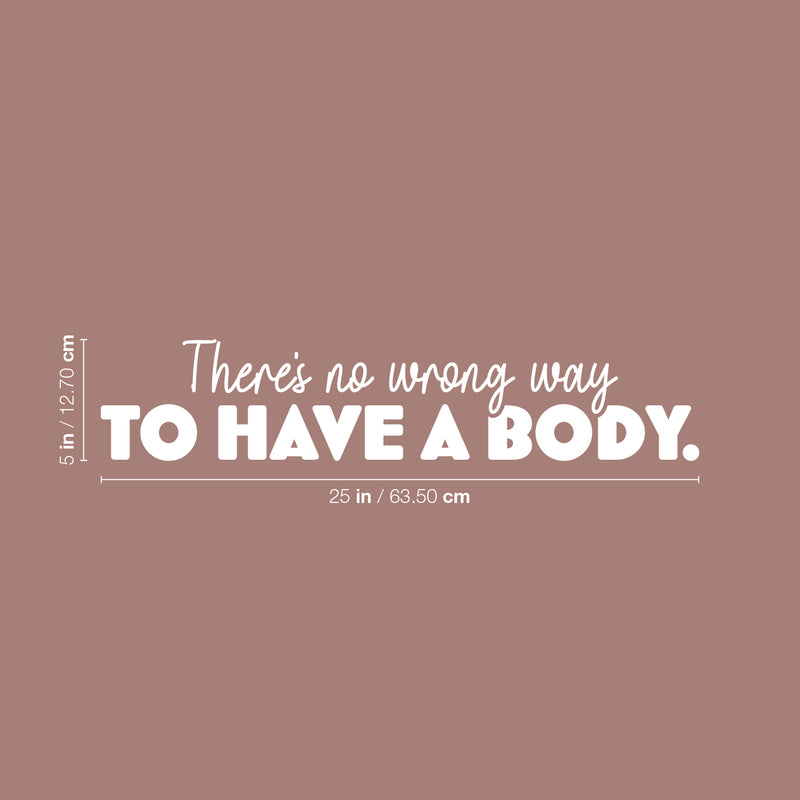 Vinyl Wall Art Decal - There's No Wrong Way To Have A Body. - 5" x 25" - Modern Inspirational Body Positive Quote Sticker For Home Bedroom Mirror Living Room Spa Decor 4