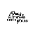 Vinyl Wall Art Decal - Dogs Make The World A Better Place - 15. Modern Inspirational Doggie Quote Sticker For Home Office Bedroom Living Room Dogs Lover Decor 1