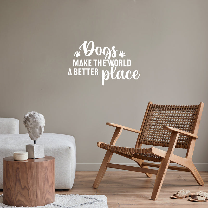 Vinyl Wall Art Decal - Dogs Make The World A Better Place - 15.5" x 25" - Modern Inspirational Doggie Quote Sticker For Home Office Bedroom Living Room Dogs Lover Decor 3