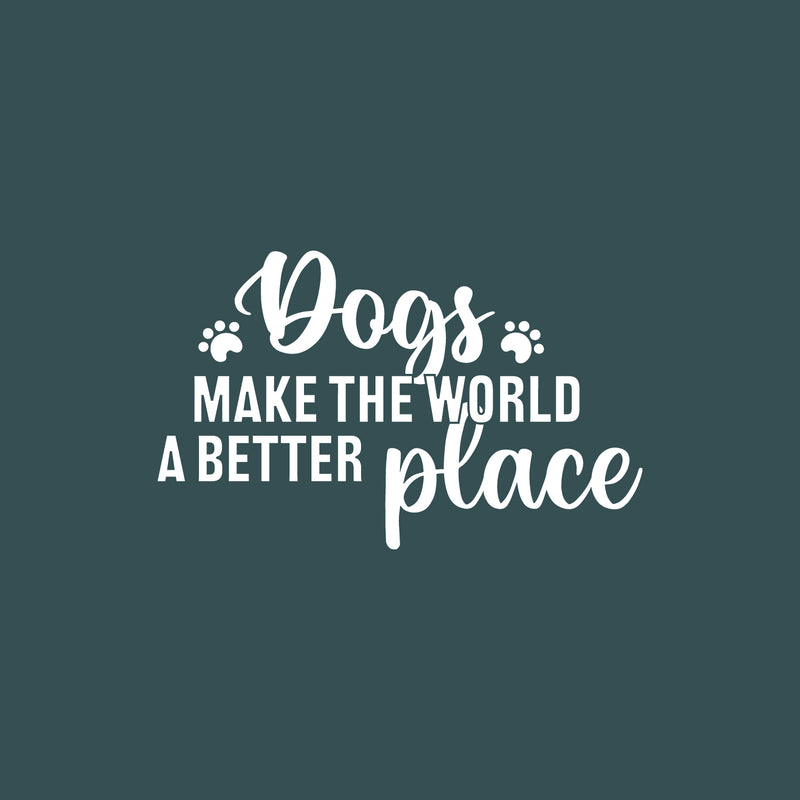 Vinyl Wall Art Decal - Dogs Make The World A Better Place - 15.5" x 25" - Modern Inspirational Doggie Quote Sticker For Home Office Bedroom Living Room Dogs Lover Decor 1