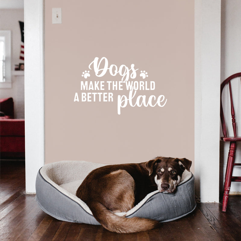 Vinyl Wall Art Decal - Dogs Make The World A Better Place - 15.5" x 25" - Modern Inspirational Doggie Quote Sticker For Home Office Bedroom Living Room Dogs Lover Decor 2