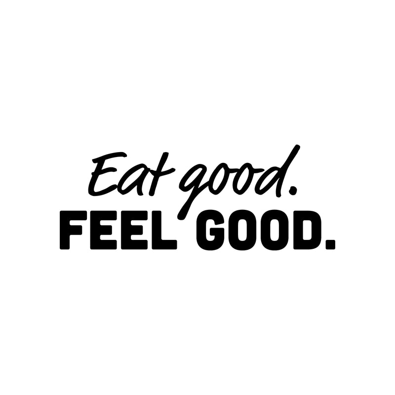 Vinyl Wall Art Decal - Eat Good Feel Good - 1 - Trendy Positive Healthy Lifestyle Quote Sticker For Office Wellness Clinic Nutrition Center Gym Fitness Kitchen Decor 1