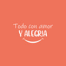 Vinyl Wall Art Decal - Todo Con Amor Y Alegria / Everything With Love And Joy - 12.5" x 25" - Inspiring Lovely Spanish Quote Sticker For Bedroom Closet Living Room School Decor 1