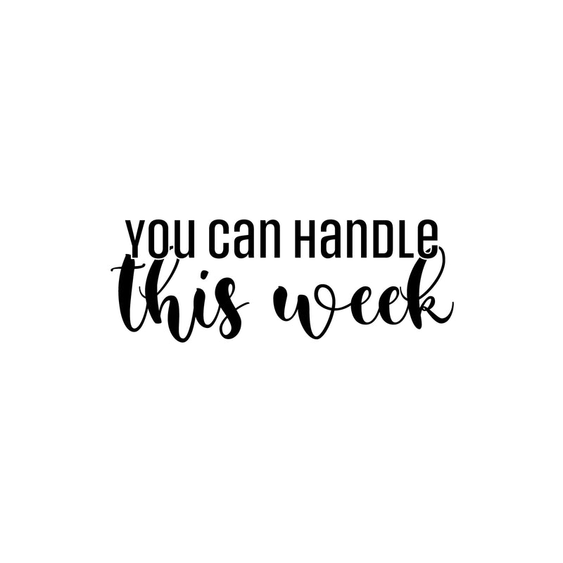 Vinyl Wall Art Decal - You Can Handle This Week - Modern Motivational Positive Quote Sticker For Home Office Workspace Bedroom Mirror Decor 1