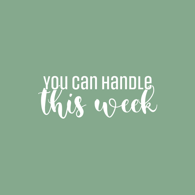 Vinyl Wall Art Decal - You Can Handle This Week - 22" x 22" - Modern Motivational Positive  Quote Sticker For Home Office Workspace Bedroom Mirror Decor 1