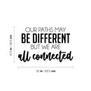 Vinyl Wall Art Decal - Our Paths May Be Different But We Are All Connected - 15. Inspiring Lovely Quote Sticker For Couples Bedroom Living Room Coffee Shop Storefront Decor 4