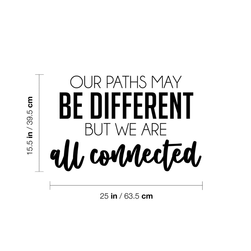 Vinyl Wall Art Decal - Our Paths May Be Different But We Are All Connected - 15.5" x 25" - Inspiring Lovely Quote Sticker For Couples Bedroom Living Room Coffee Shop Storefront Decor 4