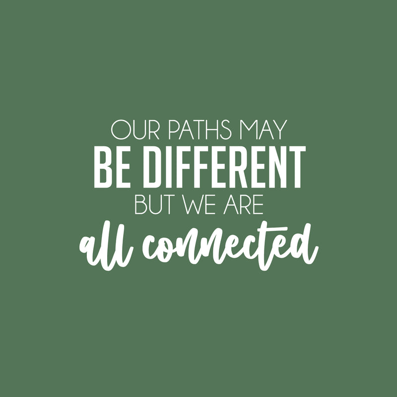 Vinyl Wall Art Decal - Our Paths May Be Different But We Are All Connected - 15.5" x 25" - Inspiring Lovely Quote Sticker For Couples Bedroom Living Room Coffee Shop Storefront Decor 1