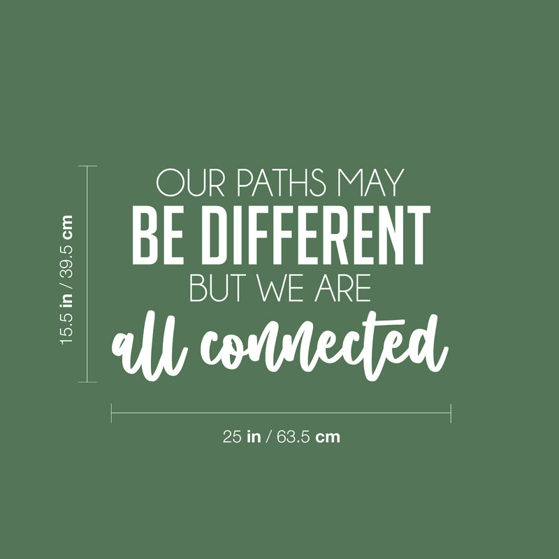 Vinyl Wall Art Decal - Our Paths May Be Different But We Are All Connected - 15.5" x 25" - Inspiring Lovely Quote Sticker For Couples Bedroom Living Room Coffee Shop Storefront Decor 4