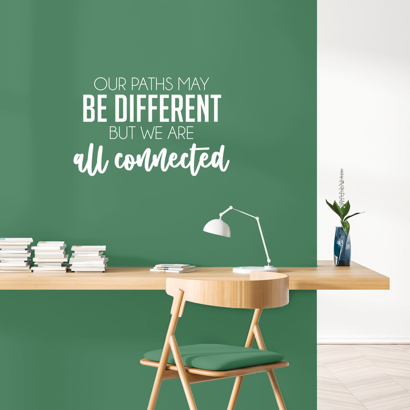 Vinyl Wall Art Decal - Our Paths May Be Different But We Are All Connected - 15.5" x 25" - Inspiring Lovely Quote Sticker For Couples Bedroom Living Room Coffee Shop Storefront Decor 2