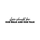 Vinyl Wall Art Decal - Love Should Be Our Walk And Our Talk - 5" x 25" - Trendy Inspirational Quote Sticker For Couples Home Office Boyfriend Girlfriend Bedroom Decor 1