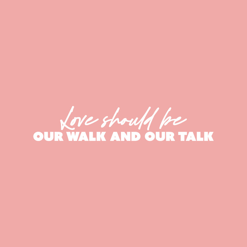 Vinyl Wall Art Decal - Love Should Be Our Walk And Our Talk - 5" x 25" - Trendy Inspirational Quote Sticker For Couples Home Office Boyfriend Girlfriend Bedroom Decor 1