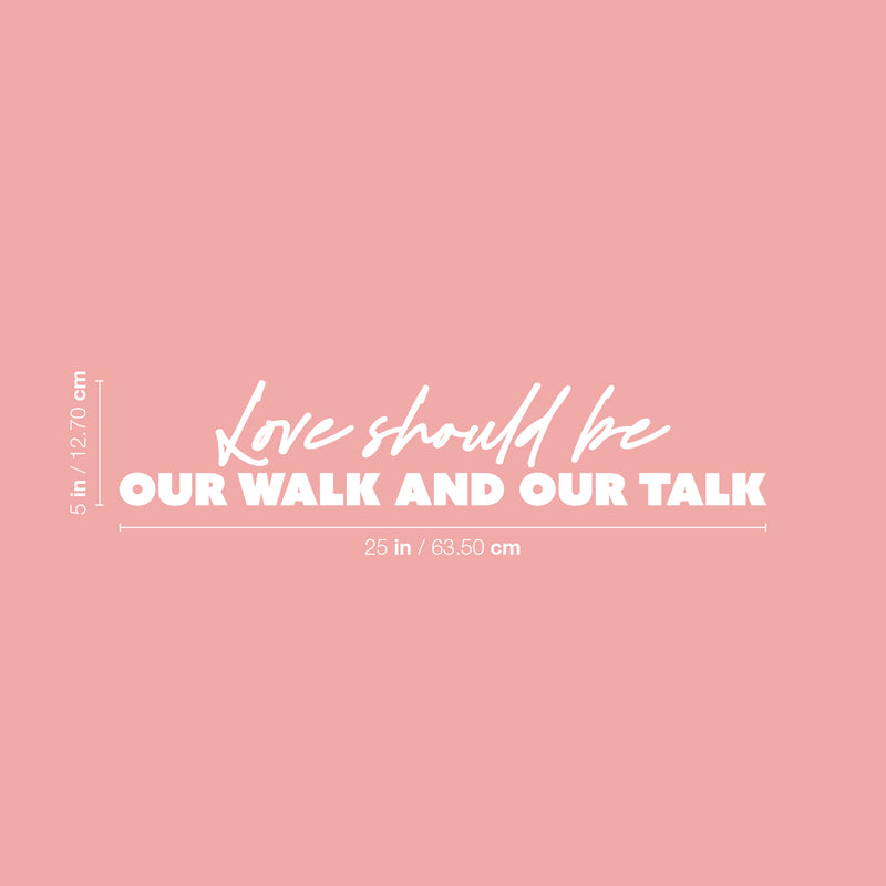 Vinyl Wall Art Decal - Love Should Be Our Walk And Our Talk - 5" x 25" - Trendy Inspirational Quote Sticker For Couples Home Office Boyfriend Girlfriend Bedroom Decor 4
