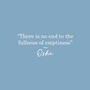 Vinyl Wall Art Decal - There Is No End To The Fullness Of Emptiness - 10" x 25" - Modern Inspirational Optimistic Quote Sticker For Home Bedroom Living Room Closet Coffee Shop Decor 1