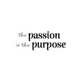 Vinyl Wall Art Decal - The Passion Is The Purpose - 9. Modern Motivating Positive Lifestyle Quote Sticker For Home Office Bedroom Living Room Gym Decor 1