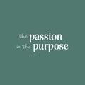 Vinyl Wall Art Decal - The Passion Is The Purpose - 9.5" x 25" - Modern Motivating Positive Lifestyle Quote Sticker For Home Office Bedroom Living Room Gym Decor 1