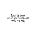 Vinyl Wall Art Decal - Que Tu Único Vicio Sea Superar Cada Vez Más / May Your Only Vice Be To Overcome Your Self - 9. Inspiring Spanish Quote Sticker For Home Office School Decor 1