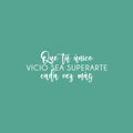 Vinyl Wall Art Decal - Que Tu Único Vicio Sea Superar Cada Vez Más / May Your Only Vice Be To Overcome Your Self - 9.5" x 25" - Inspiring Spanish Quote Sticker For Home Office School Decor 1