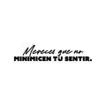 Vinyl Wall Art Decal - Mereces Que No Minimicen Tu Sentir / You Deserve Not To Minimize Your Feelings - Motivating Spanish Quote Sticker For Home Office Coffee Shop Decor 1