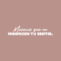 Vinyl Wall Art Decal - Mereces Que No Minimicen Tu Sentir / You Deserve Not To Minimize Your Feelings - 5" x 25" - Motivating Spanish Quote Sticker For Home Office Coffee Shop Decor 1