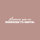 Vinyl Wall Art Decal - Mereces Que No Minimicen Tu Sentir / You Deserve Not To Minimize Your Feelings - 5" x 25" - Motivating Spanish Quote Sticker For Home Office Coffee Shop Decor 1