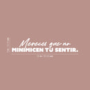 Vinyl Wall Art Decal - Mereces Que No Minimicen Tu Sentir / You Deserve Not To Minimize Your Feelings - 5" x 25" - Motivating Spanish Quote Sticker For Home Office Coffee Shop Decor 4