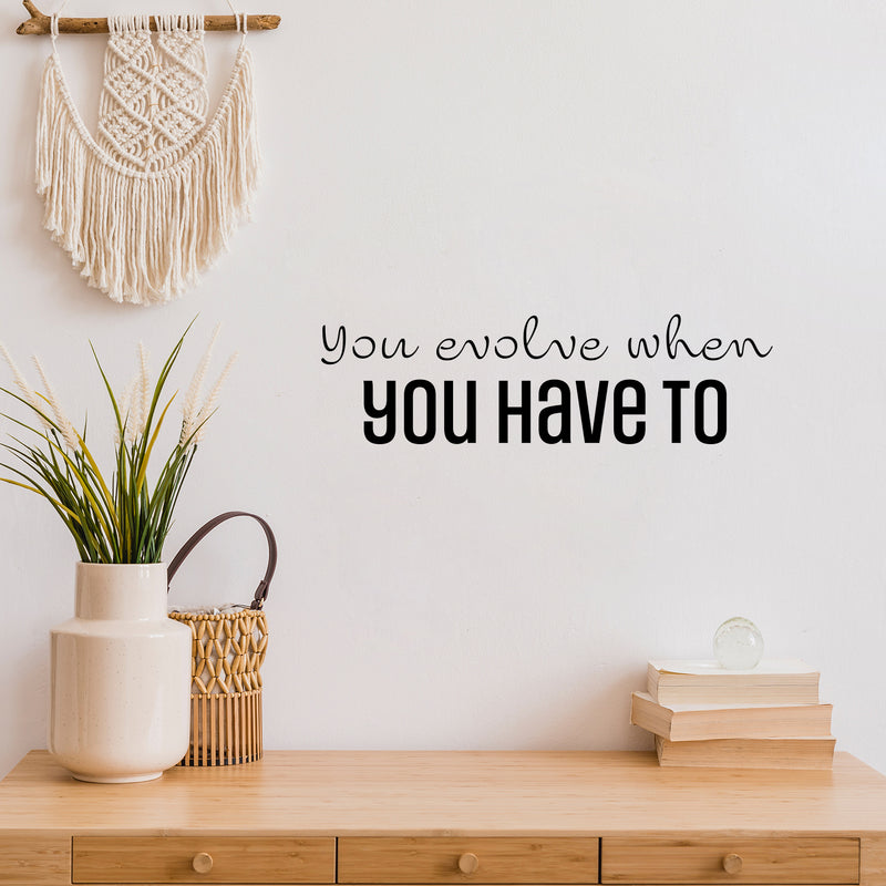 Vinyl Wall Art Decal - You Evolve When You Have To - Modern Lovely Positive Self Esteem Quote Sticker For Home Bedroom Living Room Closet Office Coffee Shop Gym Fitness Decor 2