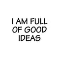 Vinyl Wall Art Decal - I Am Full Of Good Ideas - 16. Modern Inspirational Positive Quote Sticker For Bedroom Kids Room Playroom School Classroom Office Decor 1