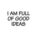 Vinyl Wall Art Decal - I Am Full Of Good Ideas - 16. Modern Inspirational Positive Quote Sticker For Bedroom Kids Room Playroom School Classroom Office Decor 1