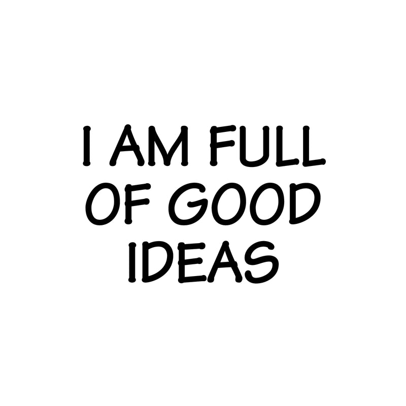 Vinyl Wall Art Decal - I Am Full Of Good Ideas - 16.5" x 25" - Modern Inspirational Positive Quote Sticker For Bedroom Kids Room Playroom School Classroom Office Decor 1
