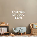 Vinyl Wall Art Decal - I Am Full Of Good Ideas - 16.5" x 25" - Modern Inspirational Positive Quote Sticker For Bedroom Kids Room Playroom School Classroom Office Decor 3