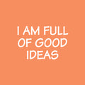 Vinyl Wall Art Decal - I Am Full Of Good Ideas - 16.5" x 25" - Modern Inspirational Positive Quote Sticker For Bedroom Kids Room Playroom School Classroom Office Decor 1
