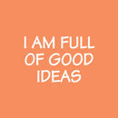Vinyl Wall Art Decal - I Am Full Of Good Ideas - 16.5" x 25" - Modern Inspirational Positive Quote Sticker For Bedroom Kids Room Playroom School Classroom Office Decor 1