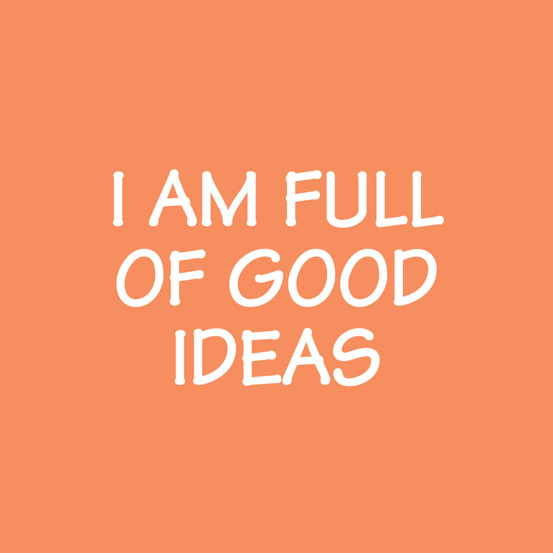 Vinyl Wall Art Decal - I Am Full Of Good Ideas - 16.5" x 25" - Modern Inspirational Positive Quote Sticker For Bedroom Kids Room Playroom School Classroom Office Decor 1