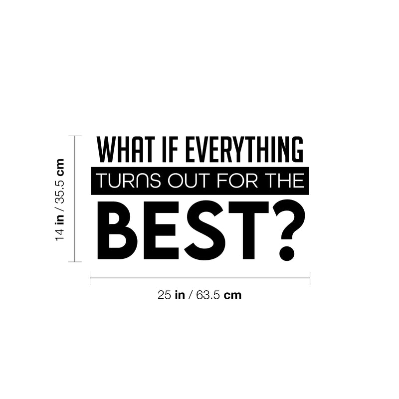 Vinyl Wall Art Decal - What If Everything Turns Out For The Best - Modern Inspirational Positive Quote Sticker For Home Office Bedroom Closet Decor 4